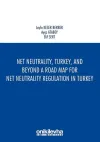 Net Neutrality Turkey and Beyond - A Road Map for Net Neutrality Regulation in Turkey