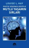 Pozitif Düşünce Gücüyle Mutlu Yaşamın Sırları