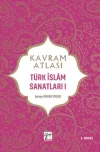 Kavram Atlası - Türk İslam Sanatları 1
