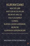 Kur’an’daki Mucize Gibi Ayetler ve Olaylar Bilim ve Akıl ile Asla Çelişmez! Çünkü, Kur’an Çağın İlerisinde, Bilim ise Kur’an’ın Gerisindedir!