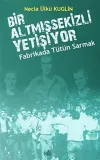Fabrikada Tütün Sarmak - Bir Altmışsekizli Yetişiyor