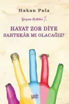 Hayat Zor Diye Sahtekar mı Olacağız?