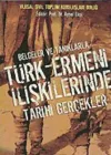 Belgeler ve Tanıklarla Türk-Ermeni İlişkilerinde Tarihi Gerçekler