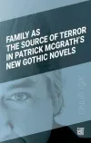 Family As The Source Of Terror In Patrick Mcgrath’s New Gothic Novels