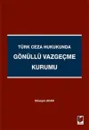 Türk Ceza Hukukunda Gönüllü Vazgeçme Kurumu