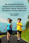 The Association Between Physical Activity Participation And Social Capital, Physical Self Perceptions Among Adolescents