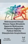 Rekreasyonel Amaçlı Fitness Yapan Bireylerin Egzersiz Motivasyon, Beslenme Değişim ve Fiziksel Aktivite Düzeylerinin Araştırılması