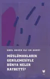 Müslümanların Gerilemesiyle Dünya Neler Kaybetti?
