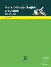 Halk Dilinde Sağlık Deyişleri Sözlüğü