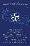 Amerika’nın Nato Müttefiki Müslüman Türkiye’yi Hıristiyanlaştırmak için Kurguladığı Sinsi ve Hain Planlar
