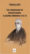 The 'Confessions' Of Boghos Nubar,A Leading Armenian: 1915-18