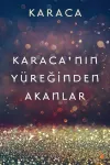 Karaca’nın Yüreğinden Akanlar