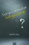 Sorgulanmadan Sorgulamak?