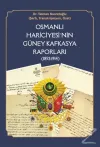 Osmanlı Hariciyesi'nin Güney Kafkasya Raporları (1852-1914)