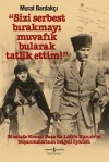 Sizi Serbest Bırakmayı Muvafik Bularak Tatlik Ettim! (Ciltli)