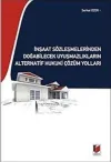 İnşaat Sözleşmelerinden Doğabilecek Uyuşmazlıkların Alternatif Hukuki Çözüm Yolları