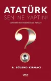 Atatürk, Sen Ne Yaptın!