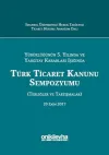Yürürlüğünün 5. Yılında ve Yargıtay Kararları Işığında Türk Ticaret Kanunu Sempozyumu (Ciltli)