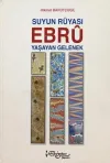 Suyun Rüyası Ebru - Yaşayan Gelenekler (Ciltli)