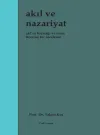 Akıl ve Nazariyat - Akl'ın Kaynağı ve Esası Üzerine Bir İnceleme