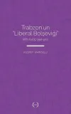 Trabzon’un Liberal Bolşeviği