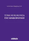 Türk Hukukunda Üst Sınır İpoteği
