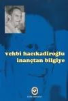Vehbi Hacıkadiroğlu İnançtan Bilgiye