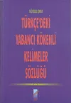 Türkçe'deki Yabancı Kökenli Kelimeler Sözlüğü