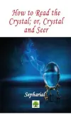 How to Read the Crystal or Crystal and Seer