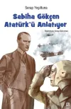 Sabiha Gökçen Atatürk'ü Anlatıyor