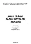 Halk Dilinde Sağlık Deyişleri Sözlüğü