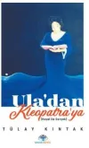 Ula’dan Kleopatra’ya