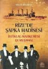 Rize'de Şapka Hadisesi ve İstiklal Mahkemesi Duruşması