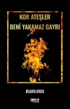 Kor Ateşler Beni Yakamaz Gayrı