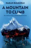 A Mountain to Climb: The Climate Crisis: A Summit Beyond Everest (Ciltli)