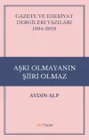 Gazete ve Edebiyat Dergileri Yazıları 1994-2018 - Aşkı Olmayanın Şiiri Olmaz