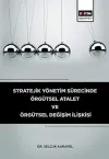 Stratejik Yönetim Sürecinde Örgütsel Atalet ve Örgütsel Değişim İlişkisi