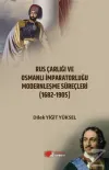 Rus Çarlığı ve Osmanlı İmparatorluğu Modernleşme Süreçleri (1682-1905)