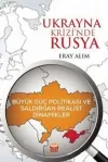 Ukrayna Krizinde Rusya: Büyük Güç Politikası ve Saldırgan Realist Dinamikler