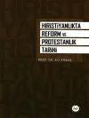 Hristiyanlık'ta Reform ve Protestanlık Tarihi