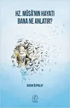 Hz. Musa'nın Hayatı Bana Ne Anlatır?
