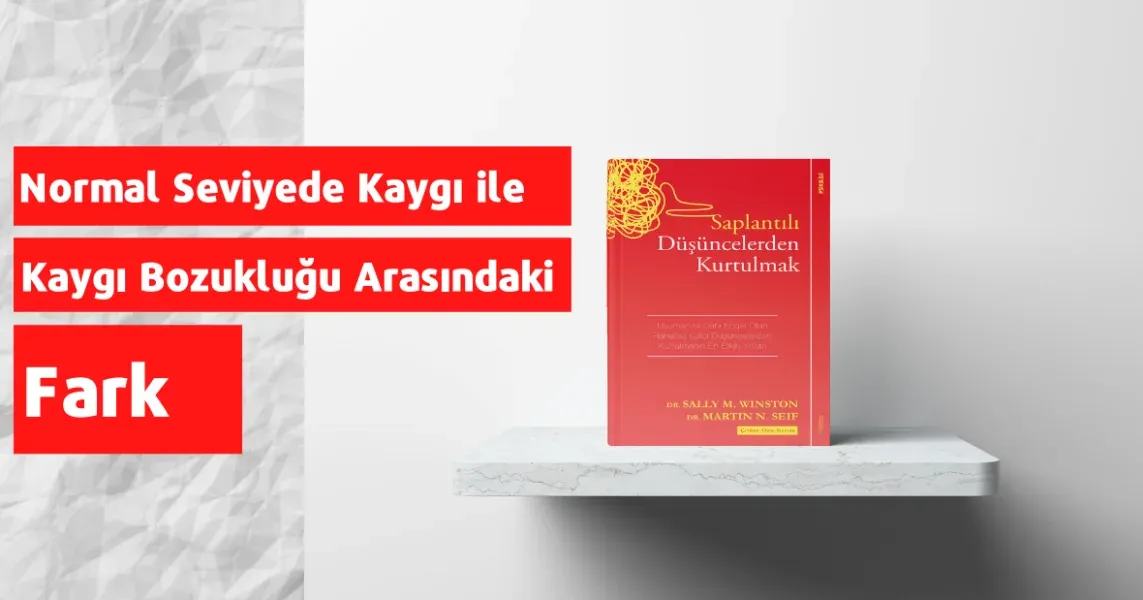 Normal Seviyede Kaygı ile Kaygı Bozukluğu Arasındaki Fark