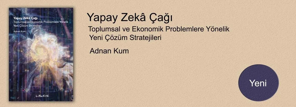 Yapay Zekâ Çağı Toplumsal ve Ekonomik Problemlere Yönelik Yeni Çözüm Stratejileri
