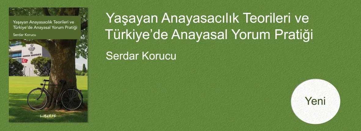 Yaşayan Anayasacılık Teorileri ve Türkiye’de Anayasal Yorum Pratiği