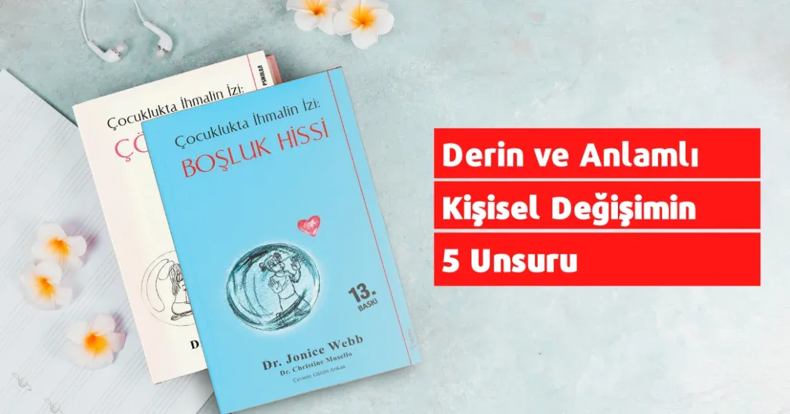 Derin ve Anlamlı Kişisel Değişimin 5 Unsuru