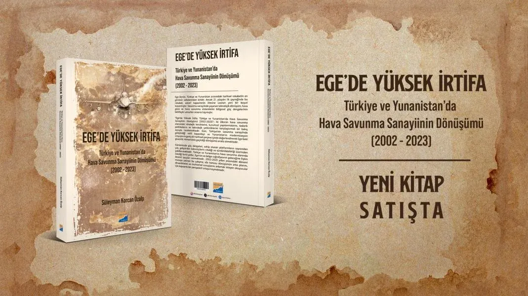 Ege’de yüksek irtifaTürkiye ve Yunanistan’da Hava Savunma Sanayiinin Dönüşümü