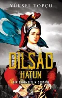Dilşad Hatun - Bir Bağımsızlık Destanı