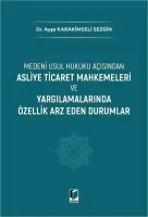 Asliye Ticaret Mahkemeleri ve Yargılamalarında Özellik Arz Eden Durumlar