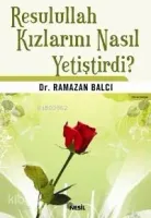 Resulullah Kızlarını Nasıl Yetiştirdi?