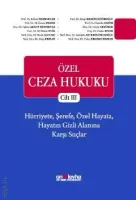 Özel Ceza Hukuku - Cilt III - Hürriyete, Şerefe, Özel Hayata, Hayatın Gizli Alanına Karşı Suçlar (TC